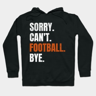 Sorry Can’t Football Bye Hoodie